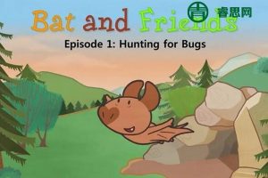 3~8岁儿童英语启蒙故事《小蝙蝠和朋友们Bat and Friends》72集英文动画+音频+绘本PDF+单词表
